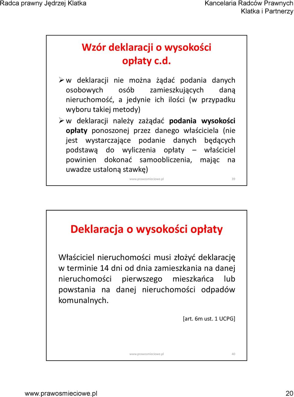 w deklaracji nie można żądać podania danych osobowych osób zamieszkujących daną nieruchomość, a jedynie ich ilości (w przypadku wyboru takiej metody) w deklaracji należy