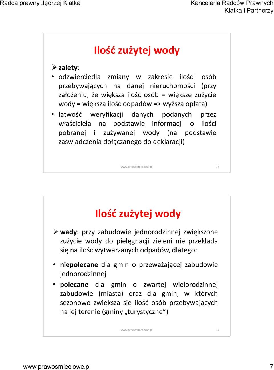 zużytej wody wady: przy zabudowie jednorodzinnej zwiększone zużycie wody do pielęgnacji zieleni nie przekłada się na ilość wytwarzanych odpadów, dlatego: niepolecane dla gmin o przeważającej