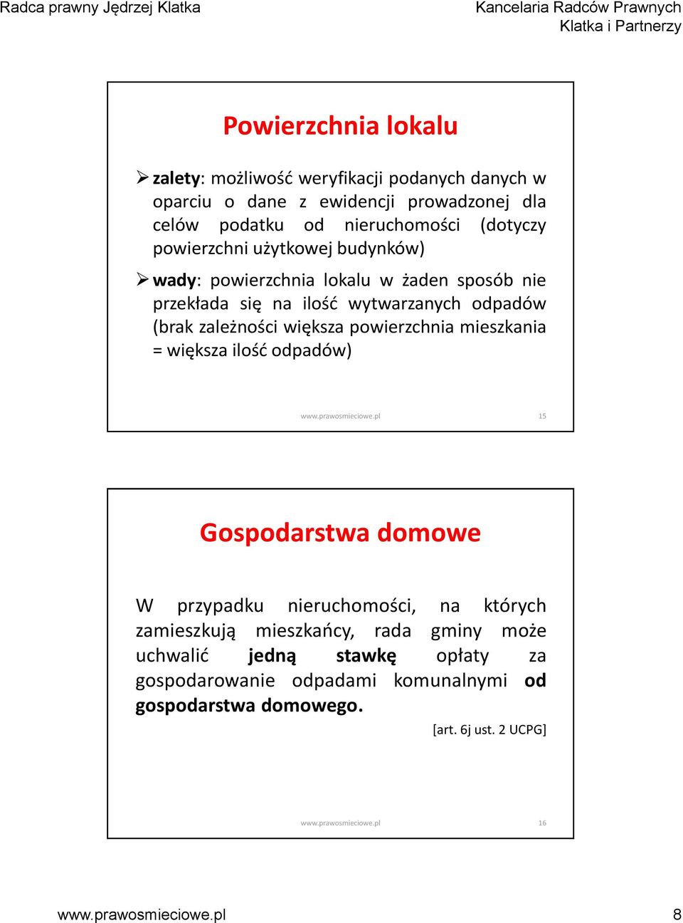 zależności większa powierzchnia mieszkania = większa ilość odpadów) 15 Gospodarstwa domowe W przypadku nieruchomości, na których zamieszkują