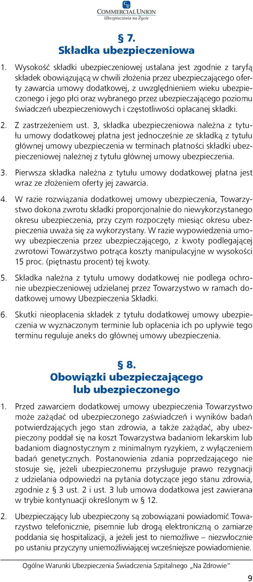 i jego płci oraz wybranego przez ubezpieczającego poziomu świadczeń ubezpieczeniowych i częstotliwości opłacanej składki. 2. Z zastrzeżeniem ust.