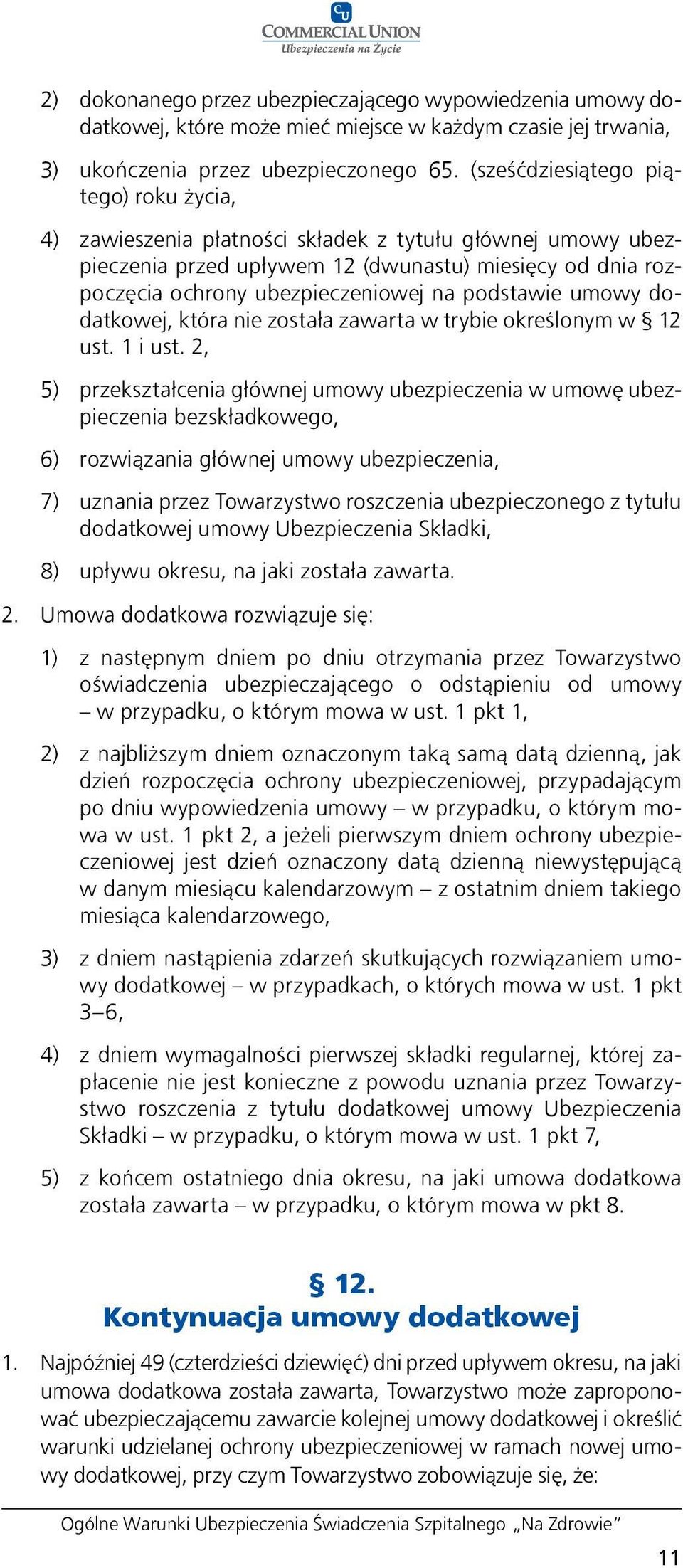 podstawie umowy dodatkowej, która nie została zawarta w trybie określonym w 12 ust. 1 i ust.