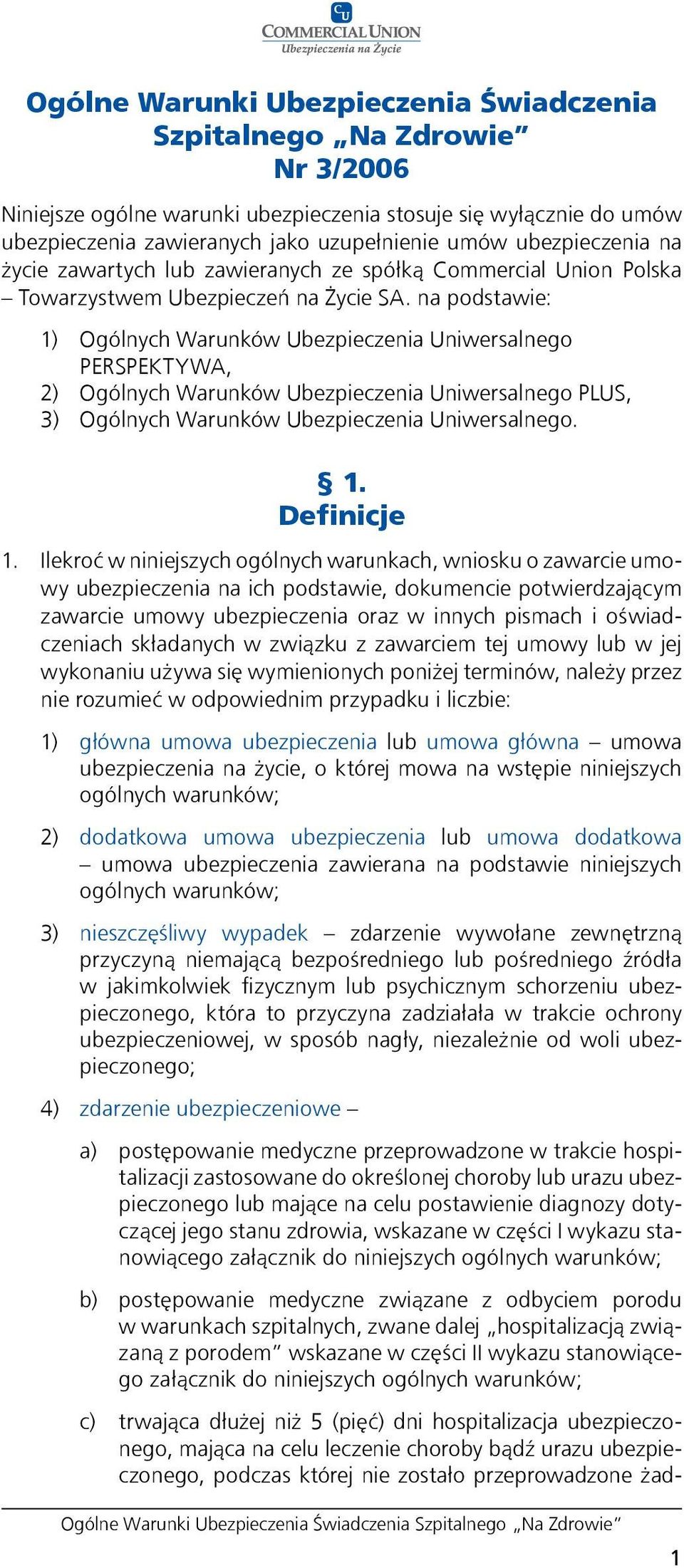 na podstawie: 1) Ogólnych Warunków Ubezpieczenia Uniwersalnego PERSPEKTYWA, 2) Ogólnych Warunków Ubezpieczenia Uniwersalnego PLUS, 3) Ogólnych Warunków Ubezpieczenia Uniwersalnego. 1. Definicje 1.