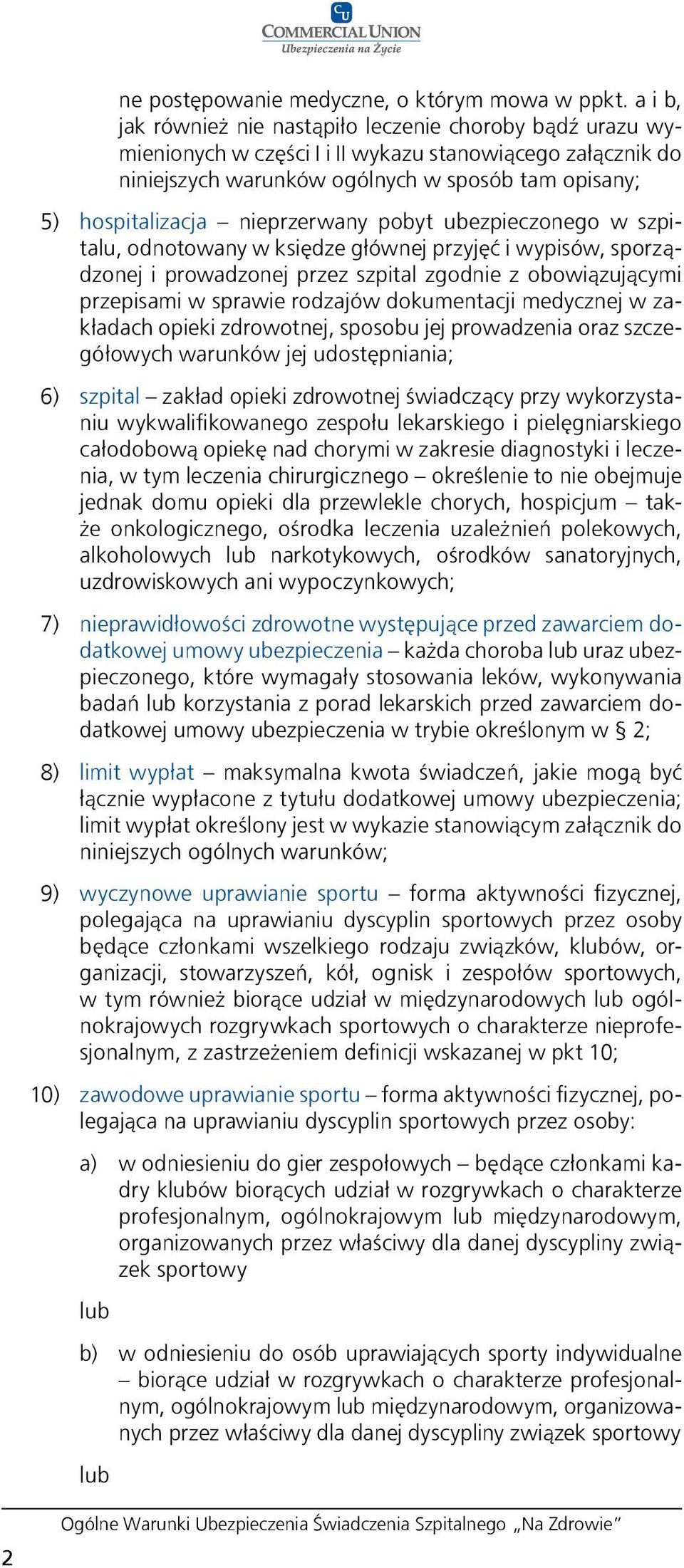 nieprzerwany pobyt ubezpieczonego w szpitalu, odnotowany w księdze głównej przyjęć i wypisów, sporządzonej i prowadzonej przez szpital zgodnie z obowiązującymi przepisami w sprawie rodzajów