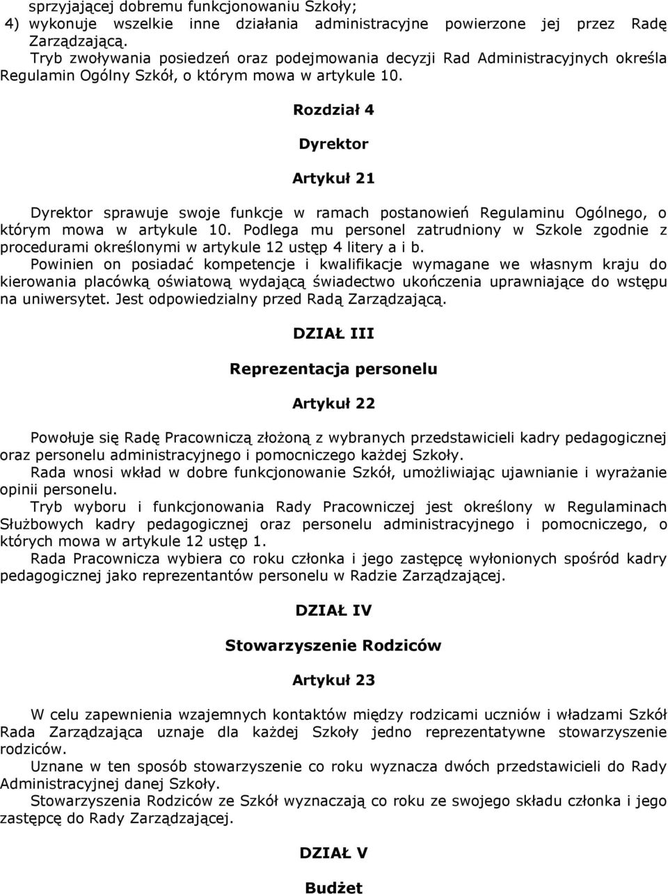 Rozdział 4 Dyrektor Artykuł 21 Dyrektor sprawuje swoje funkcje w ramach postanowień Regulaminu Ogólnego, o którym mowa w artykule 10.