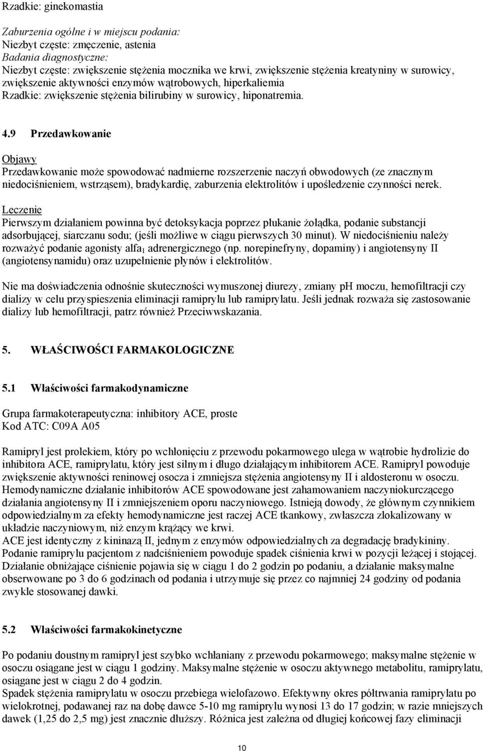 9 Przedawkowanie Objawy Przedawkowanie może spowodować nadmierne rozszerzenie naczyń obwodowych (ze znacznym niedociśnieniem, wstrząsem), bradykardię, zaburzenia elektrolitów i upośledzenie czynności