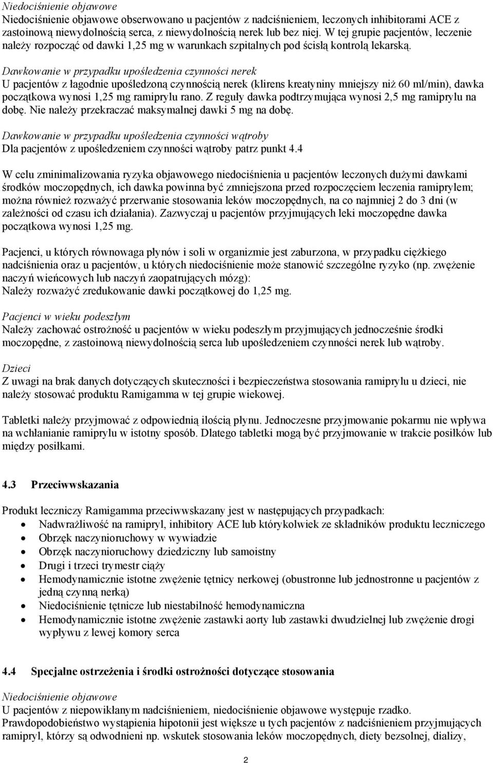 Dawkowanie w przypadku upośledzenia czynności nerek U pacjentów z łagodnie upośledzoną czynnością nerek (klirens kreatyniny mniejszy niż 60 ml/min), dawka początkowa wynosi 1,25 mg ramiprylu rano.