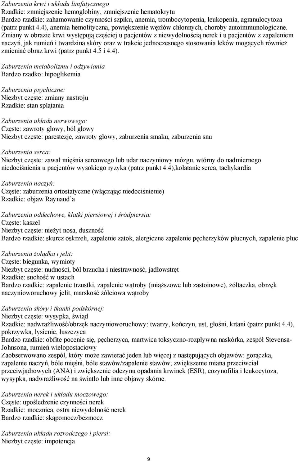 Zmiany w obrazie krwi występują częściej u pacjentów z niewydolnością nerek i u pacjentów z zapaleniem naczyń, jak rumień i twardzina skóry oraz w trakcie jednoczesnego stosowania leków mogących