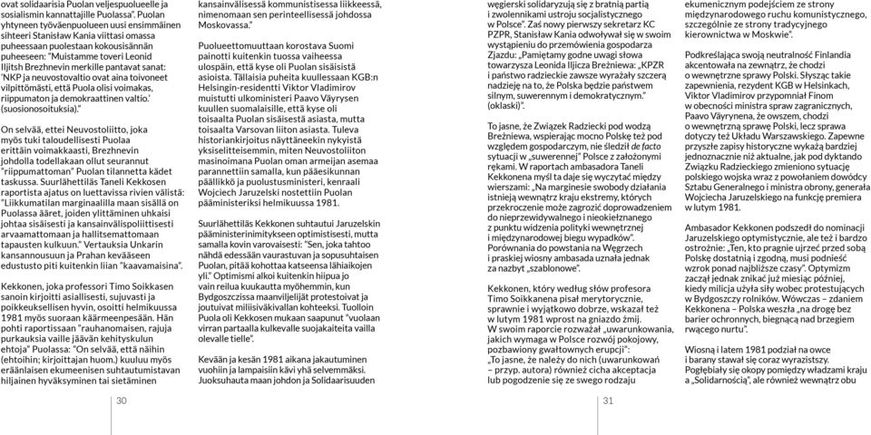 sanat: NKP ja neuvostovaltio ovat aina toivoneet vilpittömästi, että Puola olisi voimakas, riippumaton ja demokraattinen valtio. (suosionosoituksia).