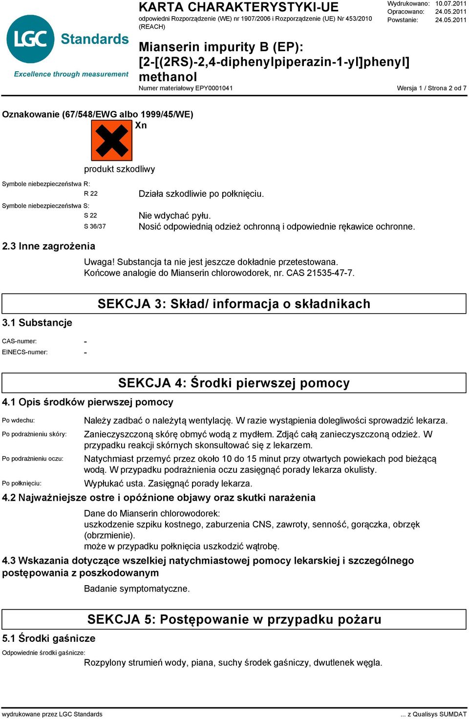 Końcowe analogie do Mianserin chlorowodorek, nr. CAS 21535-47-7. 3.1 Substancje SEKCJA 3: Skład/ informacja o składnikach CAS-numer: - EINECS-numer: - 4.