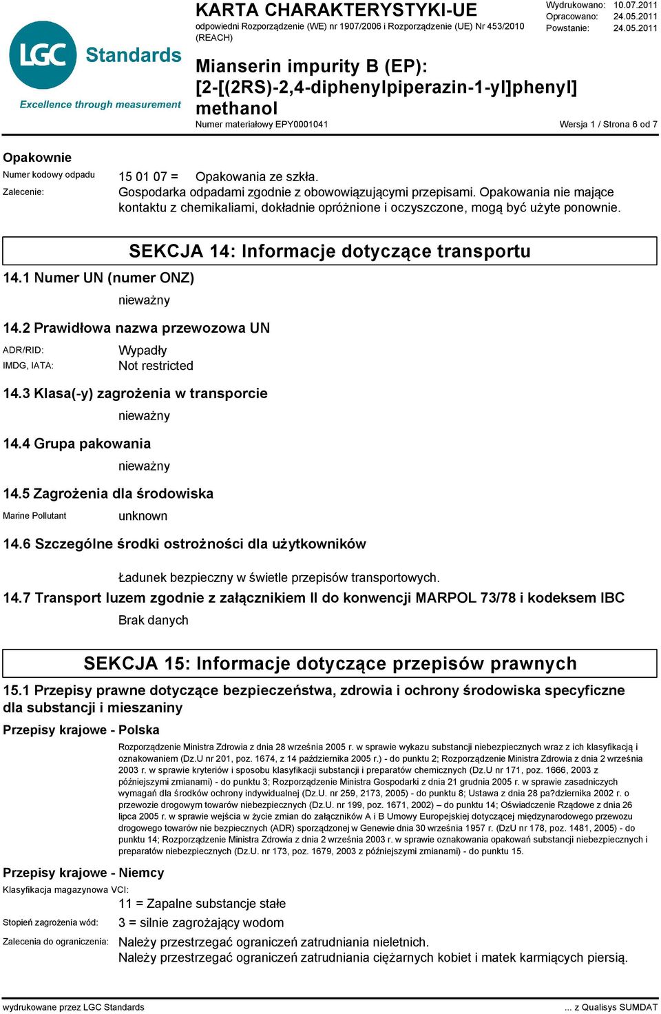 2 Prawidłowa nazwa przewozowa UN ADR/RID: IMDG, IATA: Wypadły Not restricted 14.3 Klasa(-y) zagrożenia w transporcie nieważny 14.4 Grupa pakowania nieważny 14.