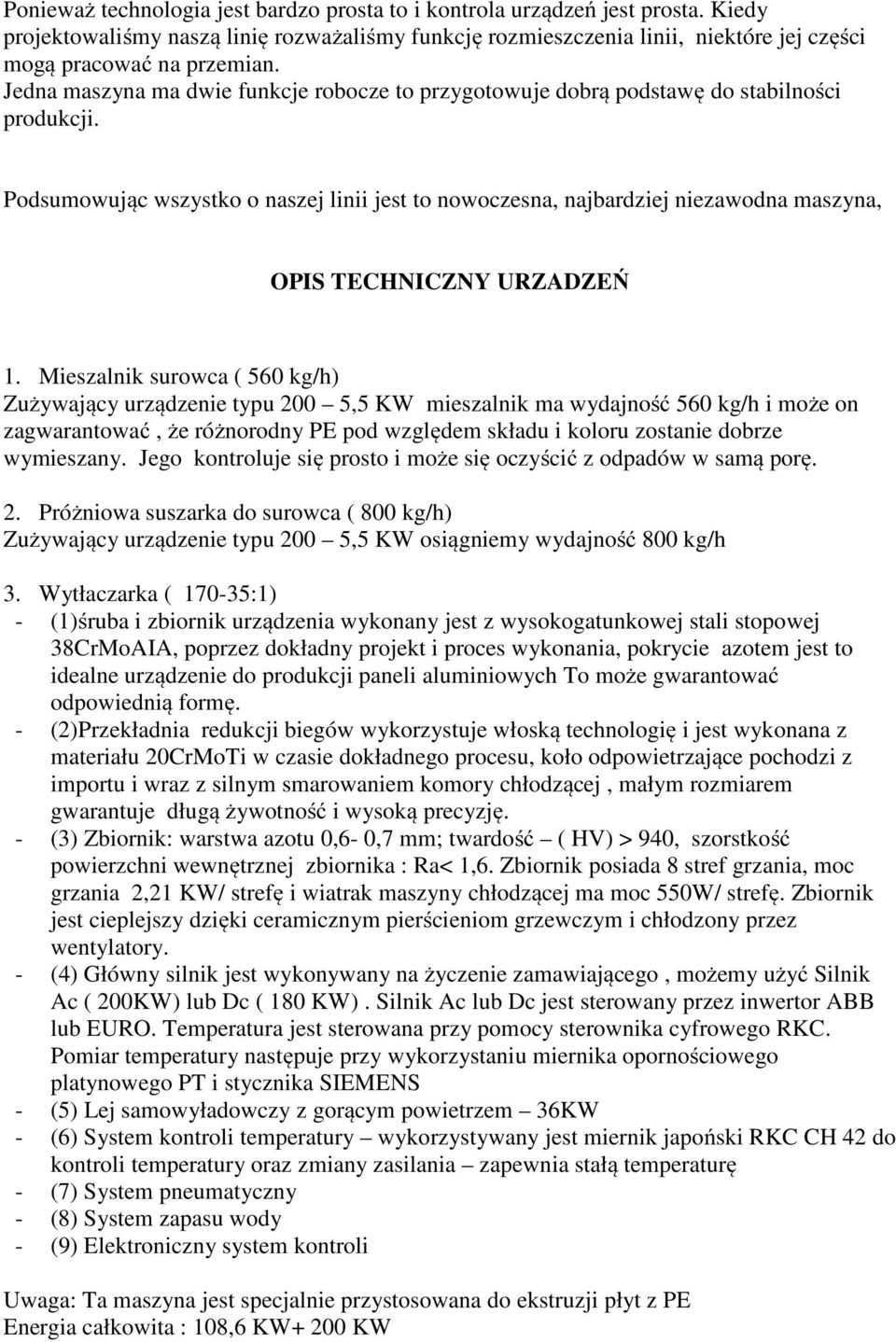 Podsumowując wszystko o naszej linii jest to nowoczesna, najbardziej niezawodna maszyna, OPIS TECHNICZNY URZADZEŃ 1.