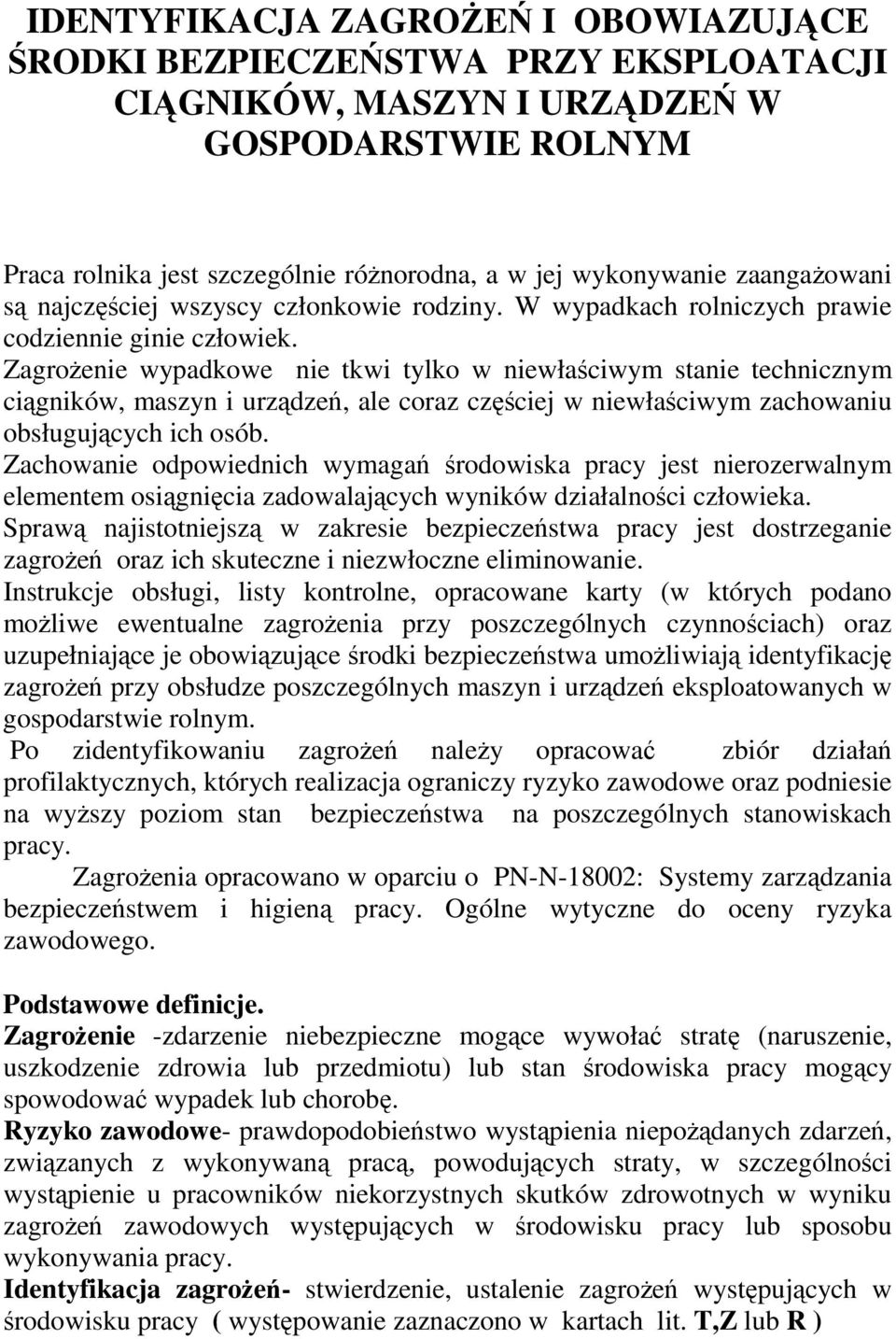 Zagroenie wypadkowe nie tkwi tylko w niewłaciwym stanie technicznym cigników, maszyn i urzdze, ale coraz czciej w niewłaciwym zachowaniu obsługujcych ich osób.