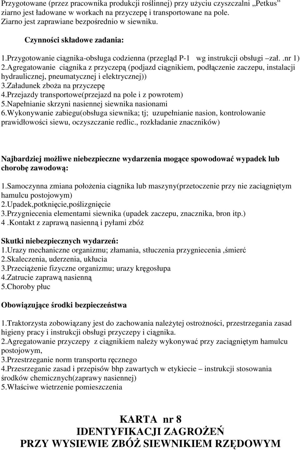 Agregatowanie cignika z przyczep (podjazd cignikiem, podłczenie zaczepu, instalacji hydraulicznej, pneumatycznej i elektrycznej)) 3.Załadunek zboa na przyczep 4.