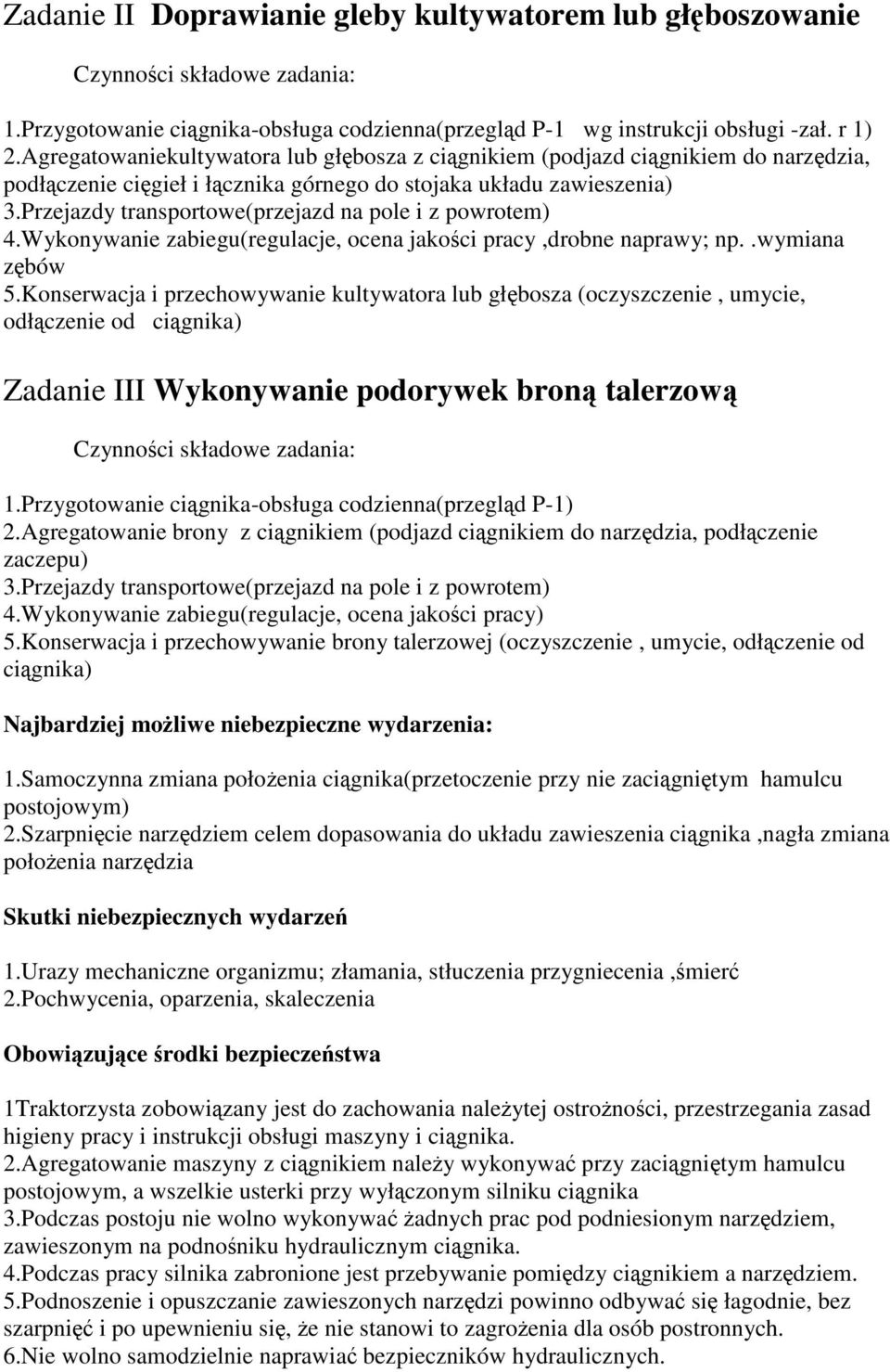 Przejazdy transportowe(przejazd na pole i z powrotem) 4.Wykonywanie zabiegu(regulacje, ocena jakoci pracy,drobne naprawy; np..wymiana zbów 5.