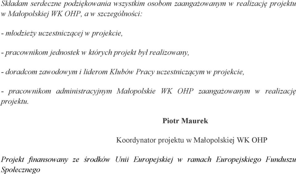 Klubów Pracy uczestniczącym w projekcie, - pracownikom administracyjnym Małopolskie WK OHP zaangażowanym w realizację projektu.