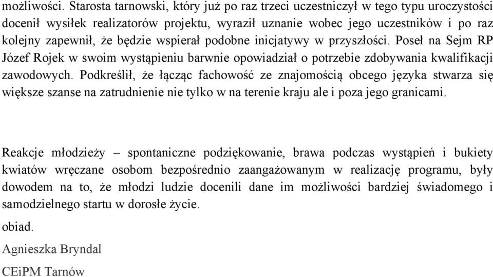 wspierał podobne inicjatywy w przyszłości. Poseł na Sejm RP Józef Rojek w swoim wystąpieniu barwnie opowiadział o potrzebie zdobywania kwalifikacji zawodowych.