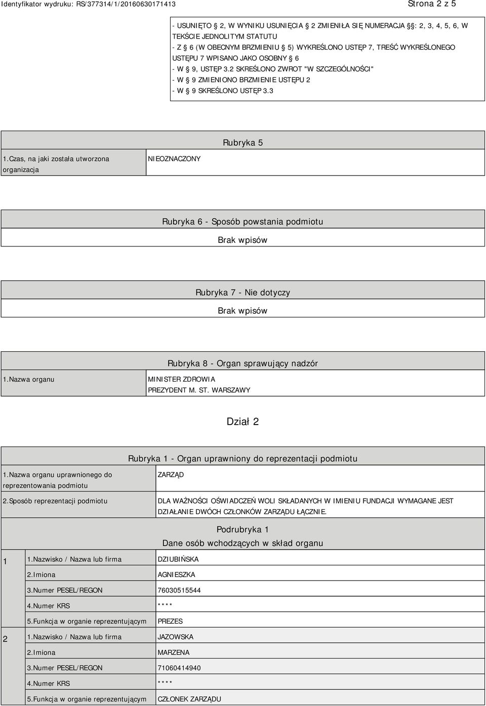 Czas, na jaki została utworzona organizacja NIEOZNACZONY Rubryka 6 - Sposób powstania podmiotu Rubryka 7 - Nie dotyczy Rubryka 8 - Organ sprawujący nadzór 1.Nazwa organu MINISTER ZDROWIA PREZYDENT M.