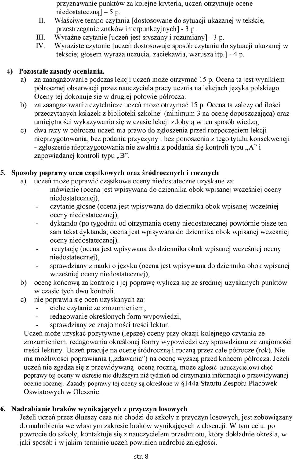 Wyraziste czytanie [uczeń dostosowuje sposób czytania do sytuacji ukazanej w tekście; głosem wyraża uczucia, zaciekawia, wzrusza itp.] - 4 p. 4) Pozostałe zasady oceniania.