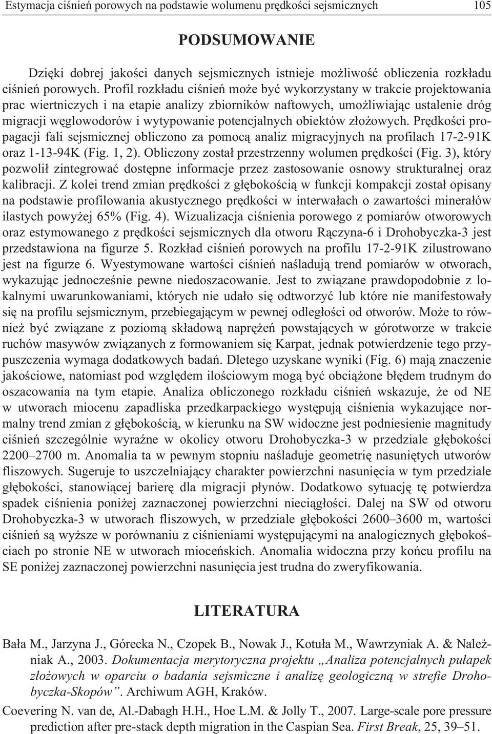 potencjalnych obiektów z³o owych. Prêdkoœci propagacji fali sejsmicznej obliczono za pomoc¹ analiz migracyjnych na profilach 17-2-91K oraz 1-13-94K (Fig. 1, 2).