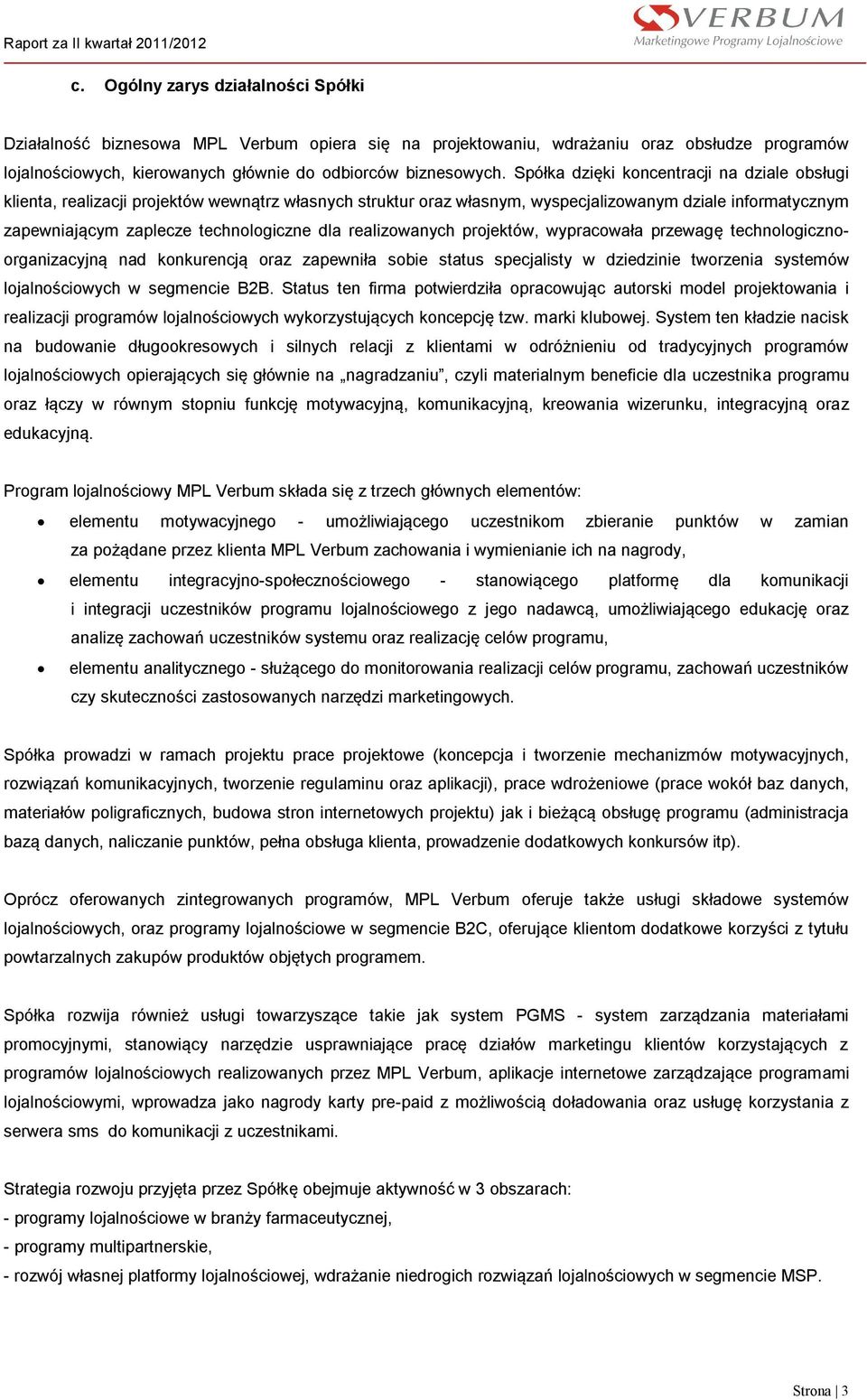 realizowanych projektów, wypracowała przewagę technologicznoorganizacyjną nad konkurencją oraz zapewniła sobie status specjalisty w dziedzinie tworzenia systemów lojalnościowych w segmencie B2B.