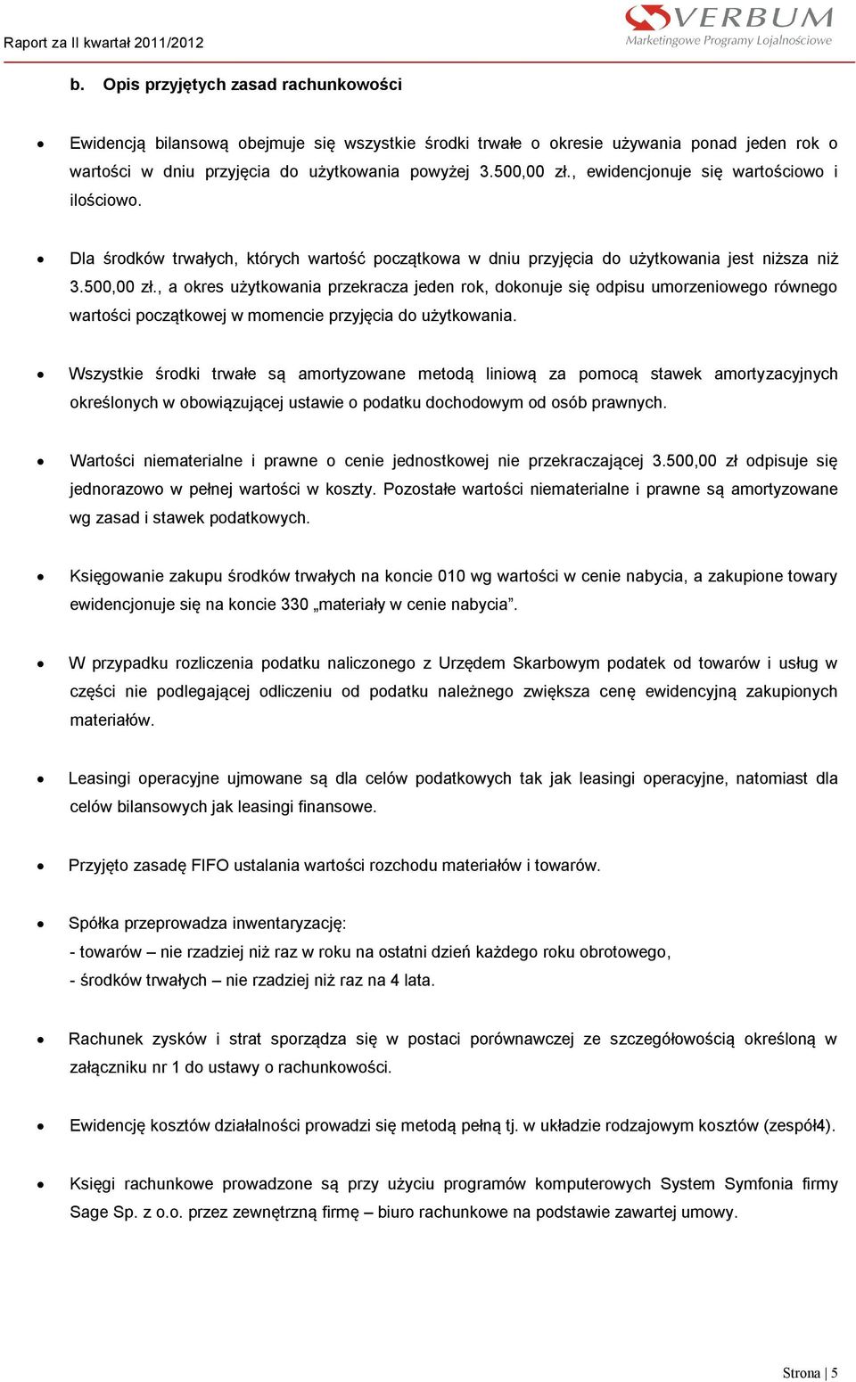 , a okres użytkowania przekracza jeden rok, dokonuje się odpisu umorzeniowego równego wartości początkowej w momencie przyjęcia do użytkowania.