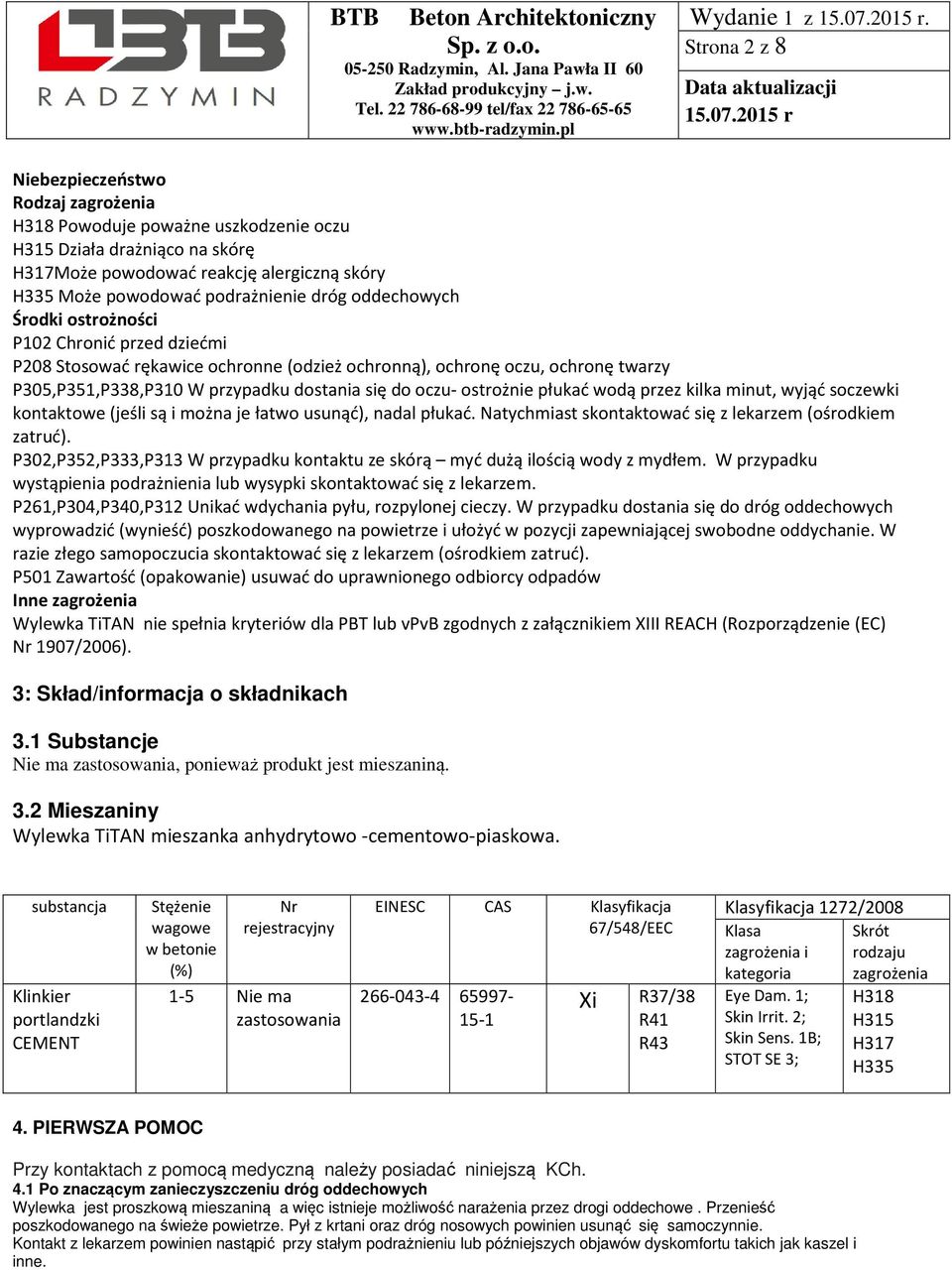 ostrożnie płukać wodą przez kilka minut, wyjąć soczewki kontaktowe (jeśli są i można je łatwo usunąć), nadal płukać. Natychmiast skontaktować się z lekarzem (ośrodkiem zatruć).