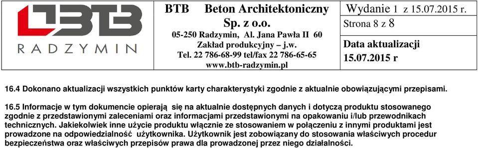 5 Informacje w tym dokumencie opierają się na aktualnie dostępnych danych i dotyczą produktu stosowanego zgodnie z przedstawionymi zaleceniami oraz informacjami