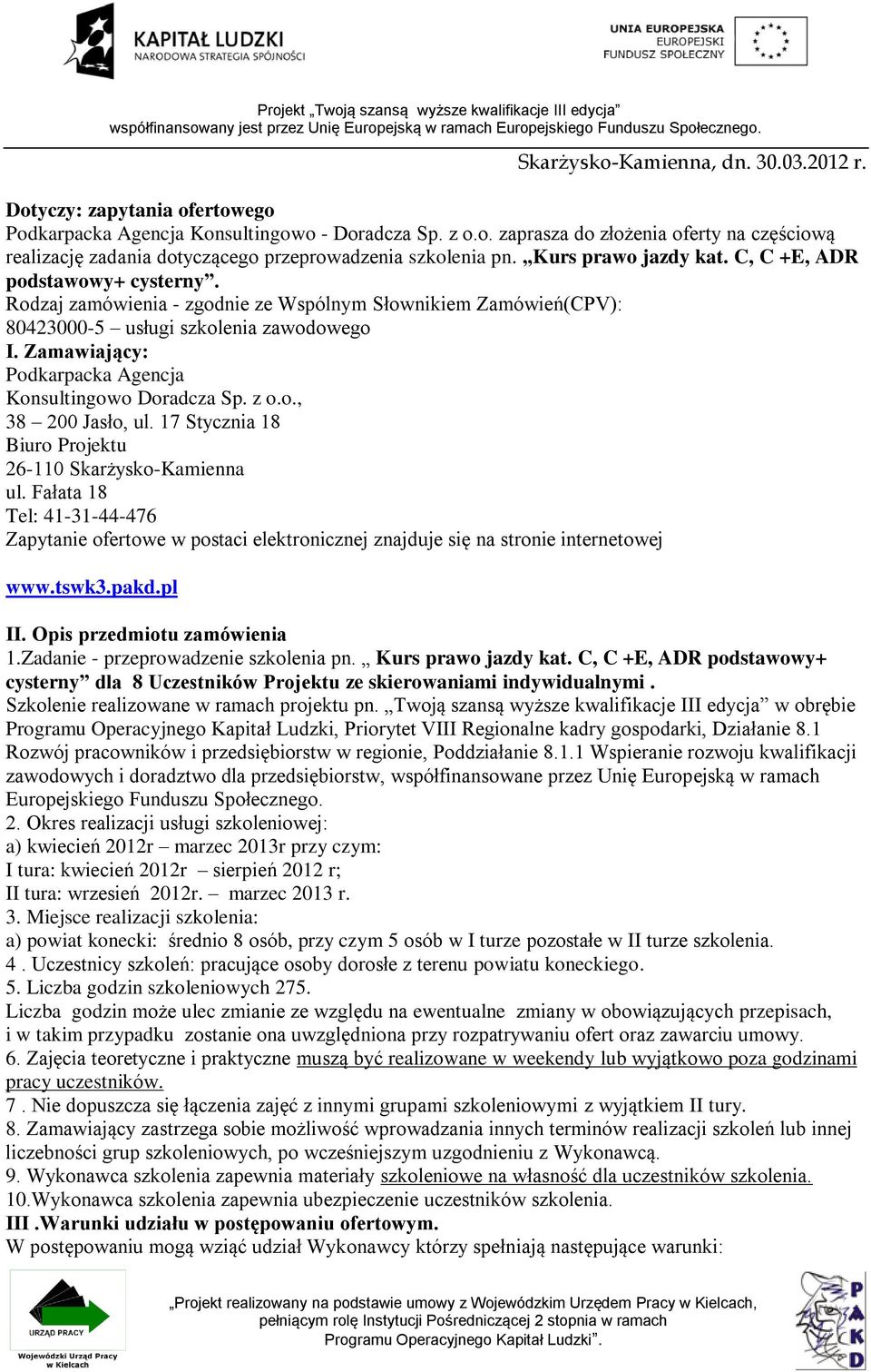 Zamawiający: Podkarpacka Agencja Konsultingowo Doradcza Sp. z o.o., 38 200 Jasło, ul. 17 Stycznia 18 Biuro Projektu 26-110 Skarżysko-Kamienna ul.