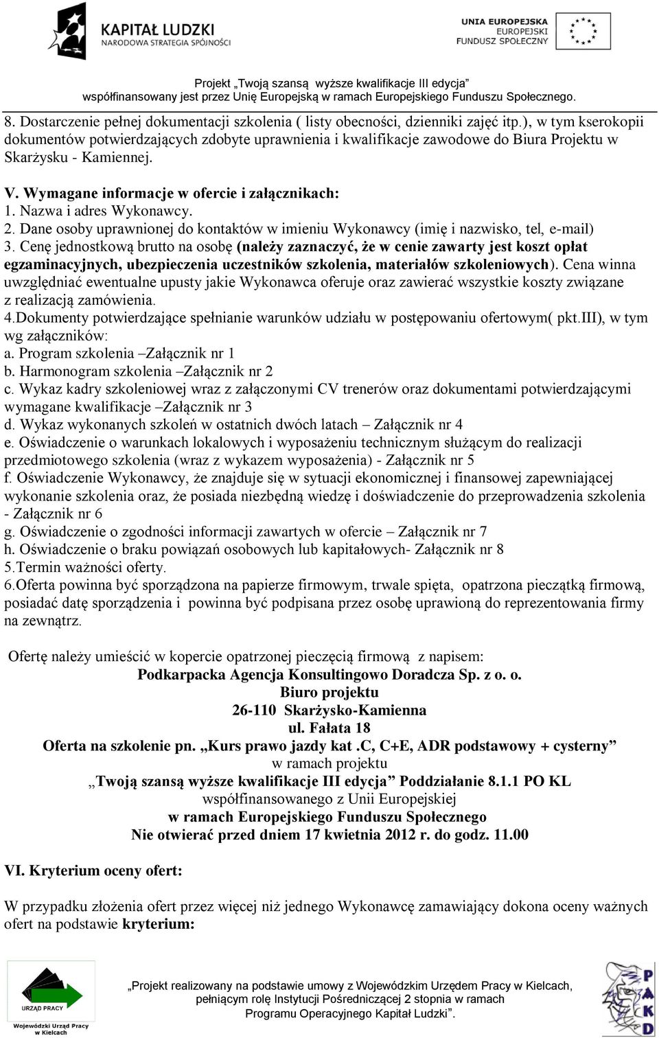 Nazwa i adres Wykonawcy. 2. Dane osoby uprawnionej do kontaktów w imieniu Wykonawcy (imię i nazwisko, tel, e-mail) 3.