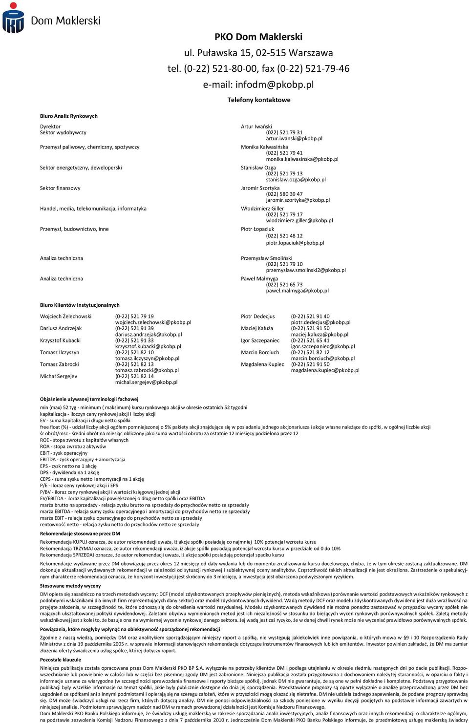 pl Przemysł paliwowy, chemiczny, spożywczy Sektor energetyczny, deweloperski Sektor finansowy Handel, media, telekomunikacja, informatyka Przemysł, budownictwo, inne Monika Kalwasińska (022) 521 79