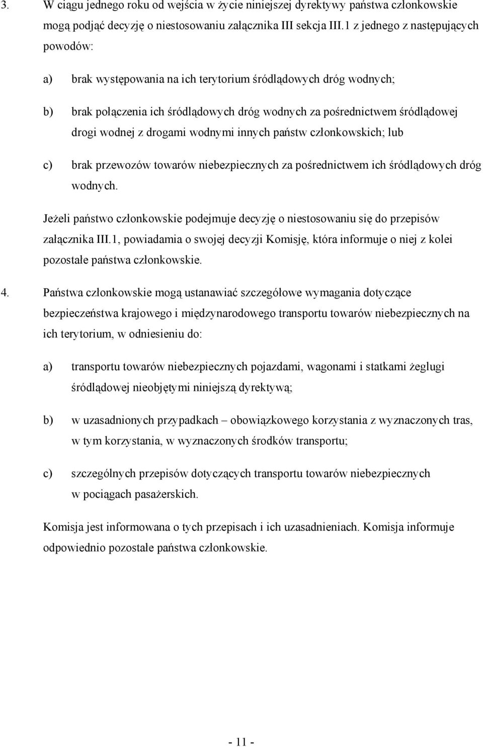 drogami wodnymi innych państw członkowskich; lub c) brak przewozów towarów niebezpiecznych za pośrednictwem ich śródlądowych dróg wodnych.