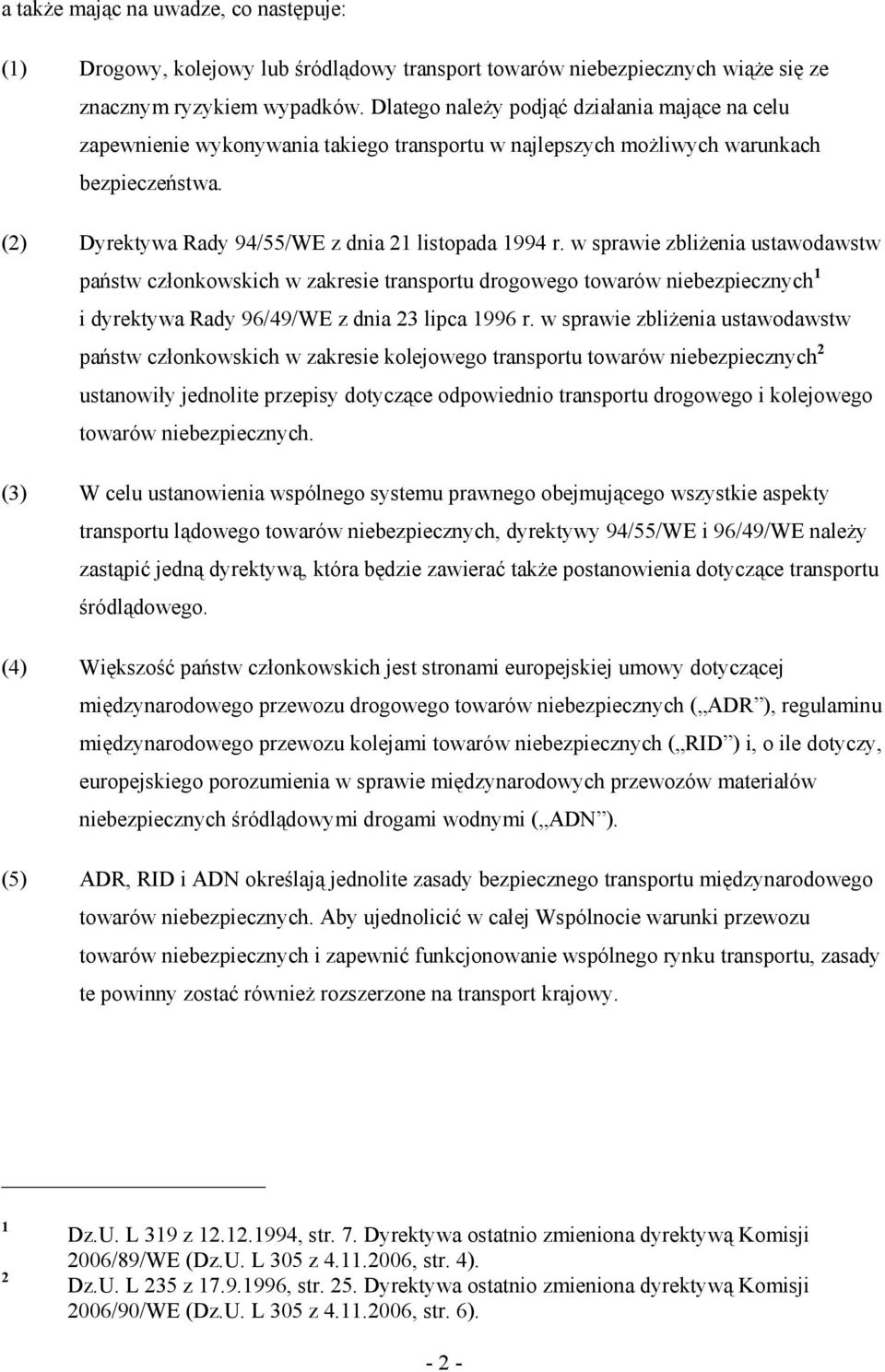 w sprawie zbliŝenia ustawodawstw państw członkowskich w zakresie transportu drogowego towarów niebezpiecznych 1 i dyrektywa Rady 96/49/WE z dnia 23 lipca 1996 r.