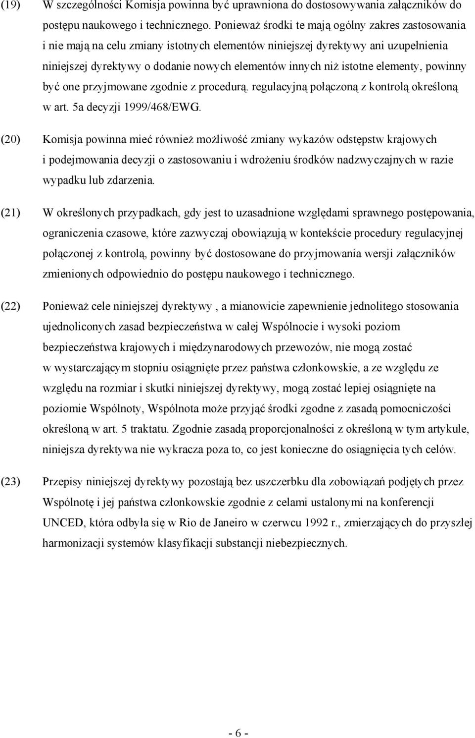 istotne elementy, powinny być one przyjmowane zgodnie z procedurą. regulacyjną połączoną z kontrolą określoną w art. 5a decyzji 1999/468/EWG.