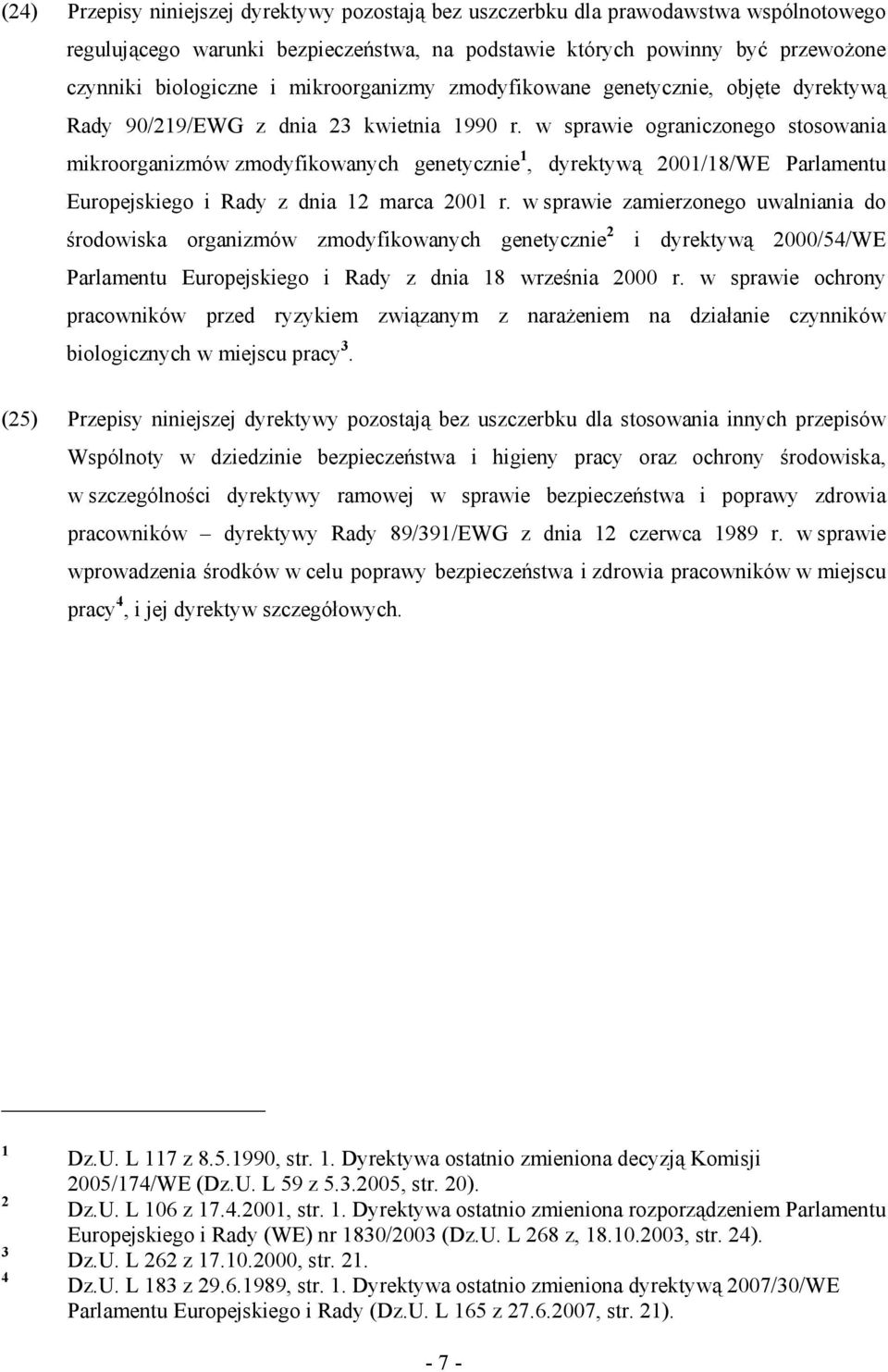 w sprawie ograniczonego stosowania mikroorganizmów zmodyfikowanych genetycznie 1, dyrektywą 2001/18/WE Parlamentu Europejskiego i Rady z dnia 12 marca 2001 r.