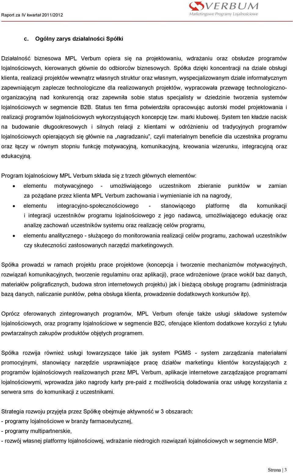 realizowanych projektów, wypracowała przewagę technologicznoorganizacyjną nad konkurencją oraz zapewniła sobie status specjalisty w dziedzinie tworzenia systemów lojalnościowych w segmencie B2B.