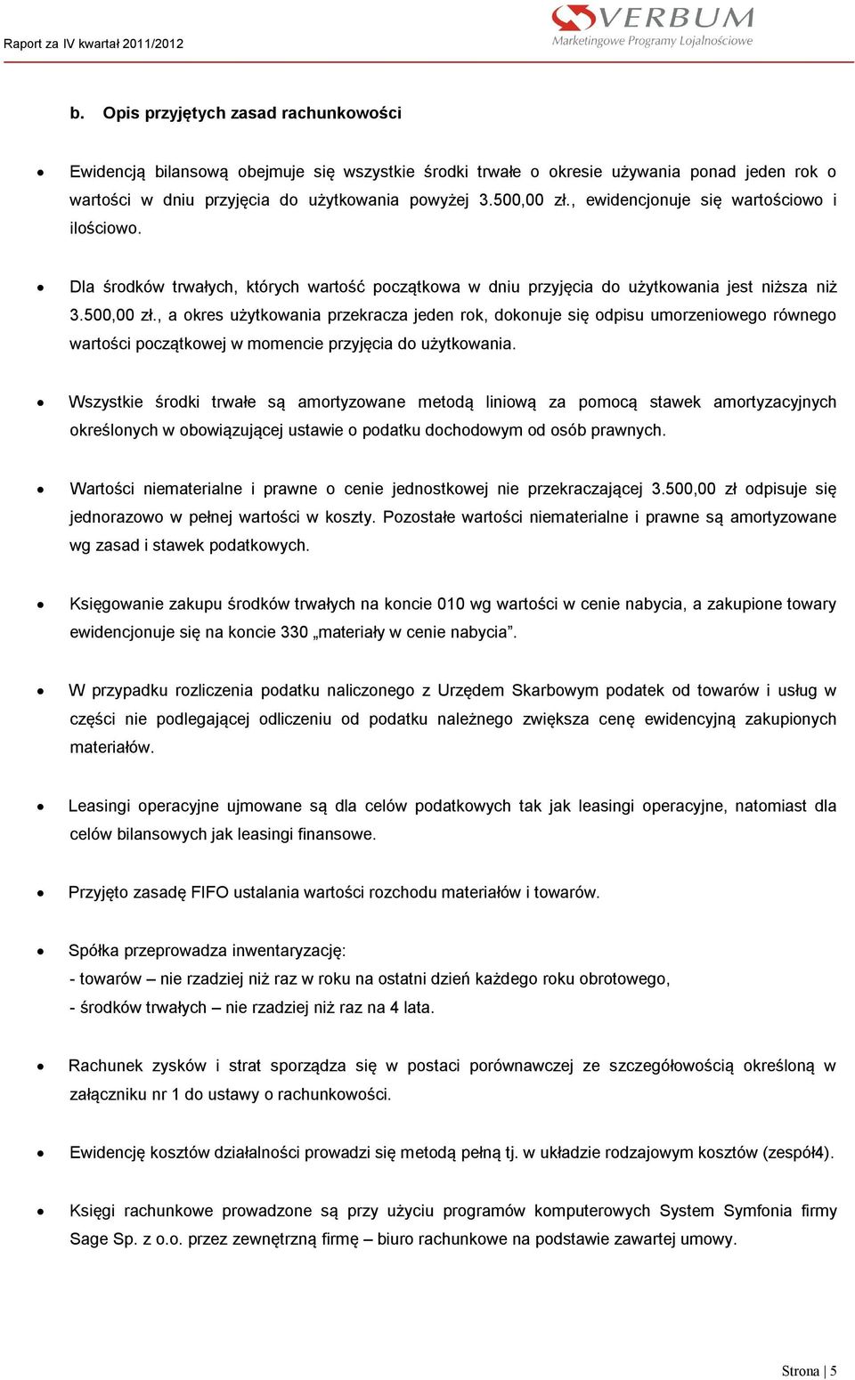 , a okres użytkowania przekracza jeden rok, dokonuje się odpisu umorzeniowego równego wartości początkowej w momencie przyjęcia do użytkowania.