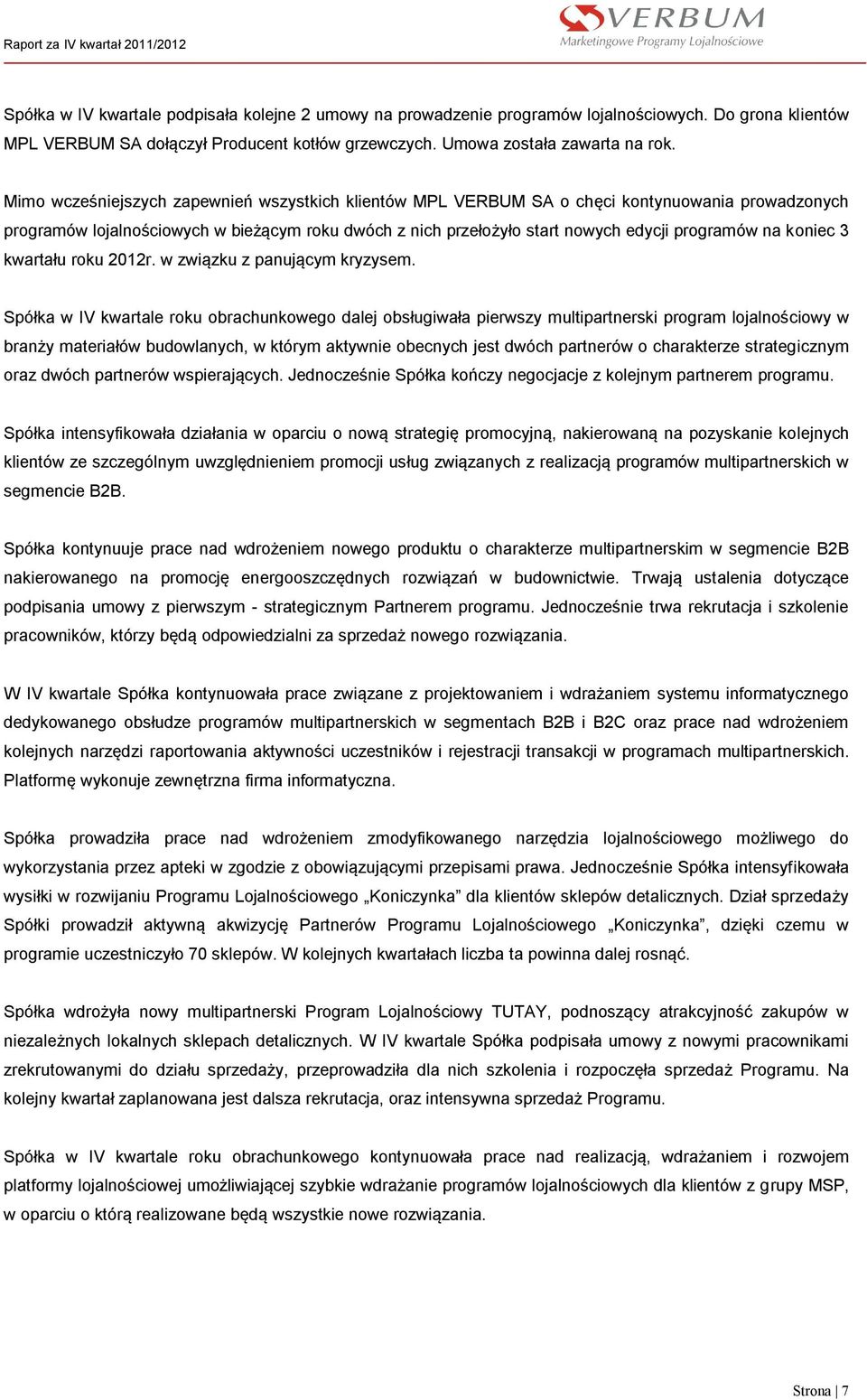 koniec 3 kwartału roku 2012r. w związku z panującym kryzysem.
