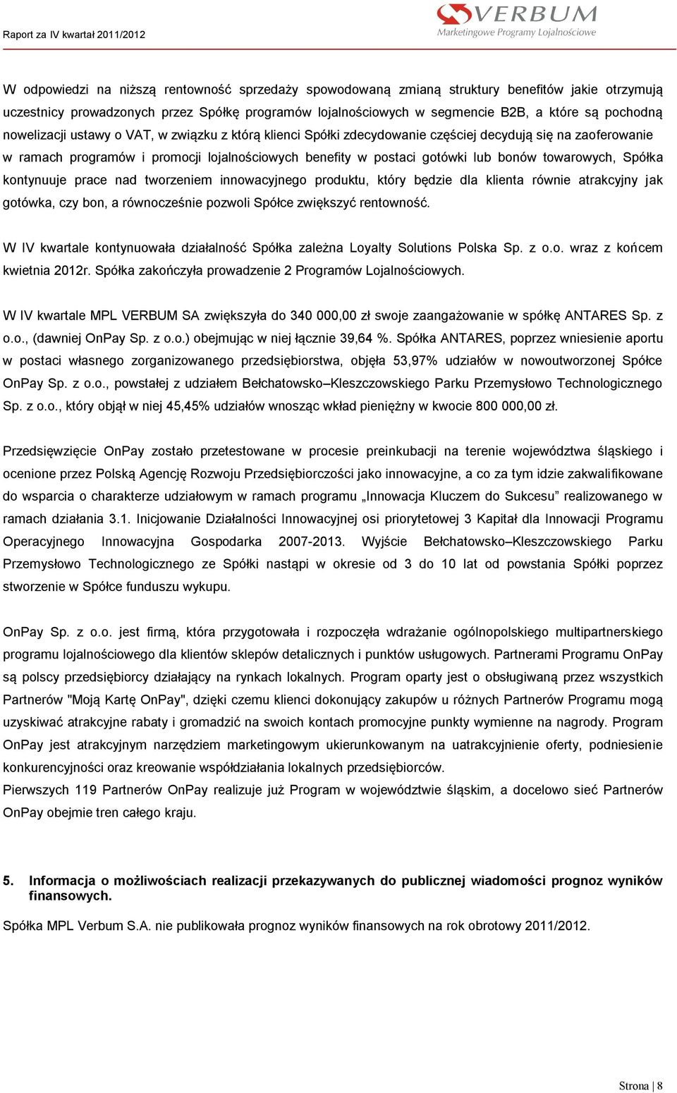 towarowych, Spółka kontynuuje prace nad tworzeniem innowacyjnego produktu, który będzie dla klienta równie atrakcyjny jak gotówka, czy bon, a równocześnie pozwoli Spółce zwiększyć rentowność.