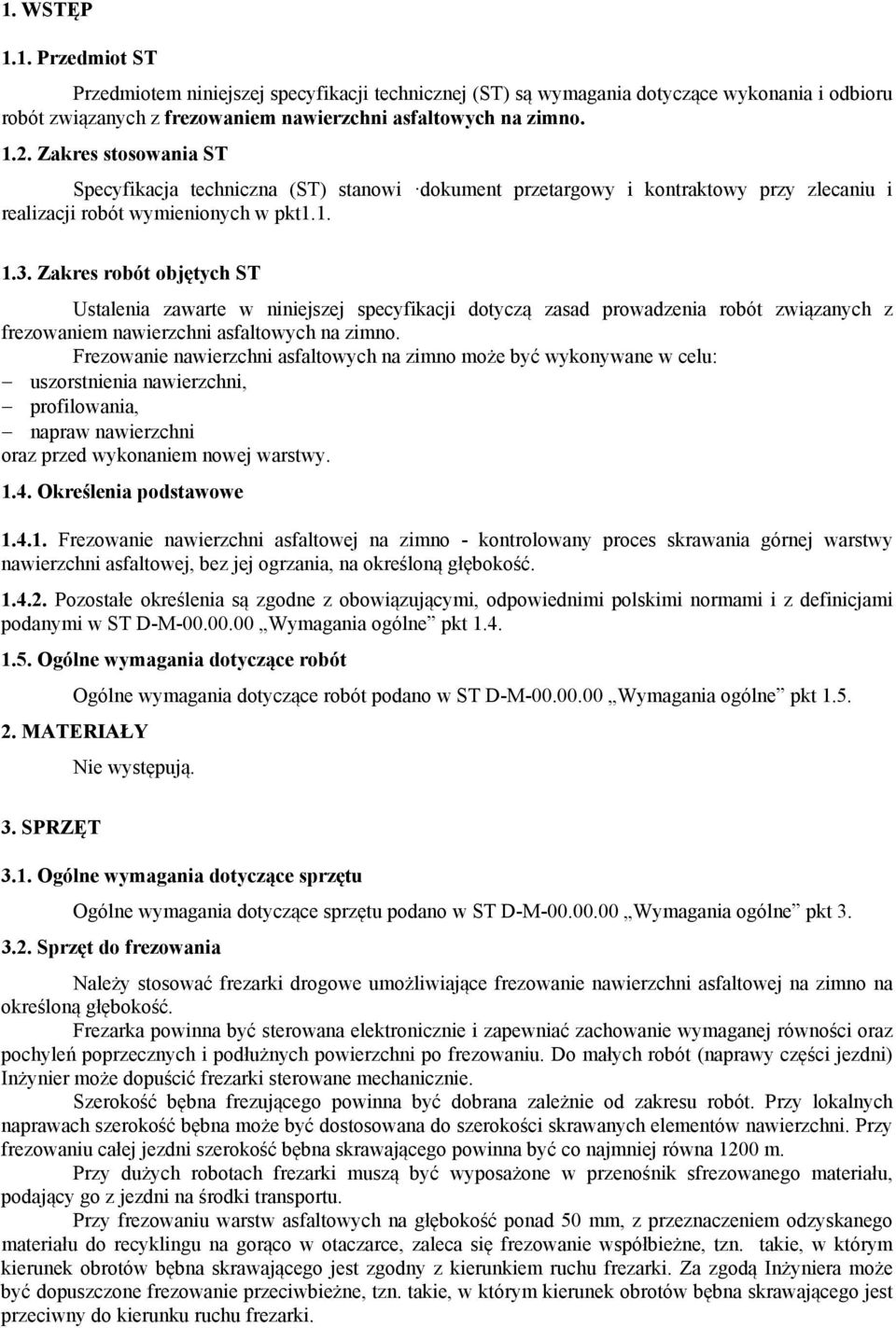 Zakres robót objętych ST Ustalenia zawarte w niniejszej specyfikacji dotyczą zasad prowadzenia robót związanych z frezowaniem nawierzchni asfaltowych na zimno.