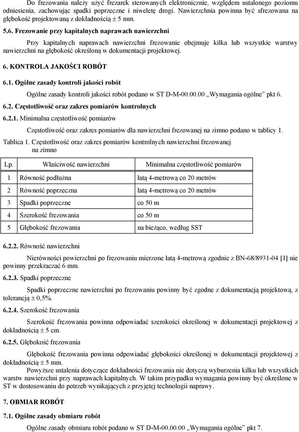 Frezowanie przy kapitalnych naprawach nawierzchni Przy kapitalnych naprawach nawierzchni frezowanie obejmuje kilka lub wszystkie warstwy nawierzchni na głębokość określoną w dokumentacji projektowej.