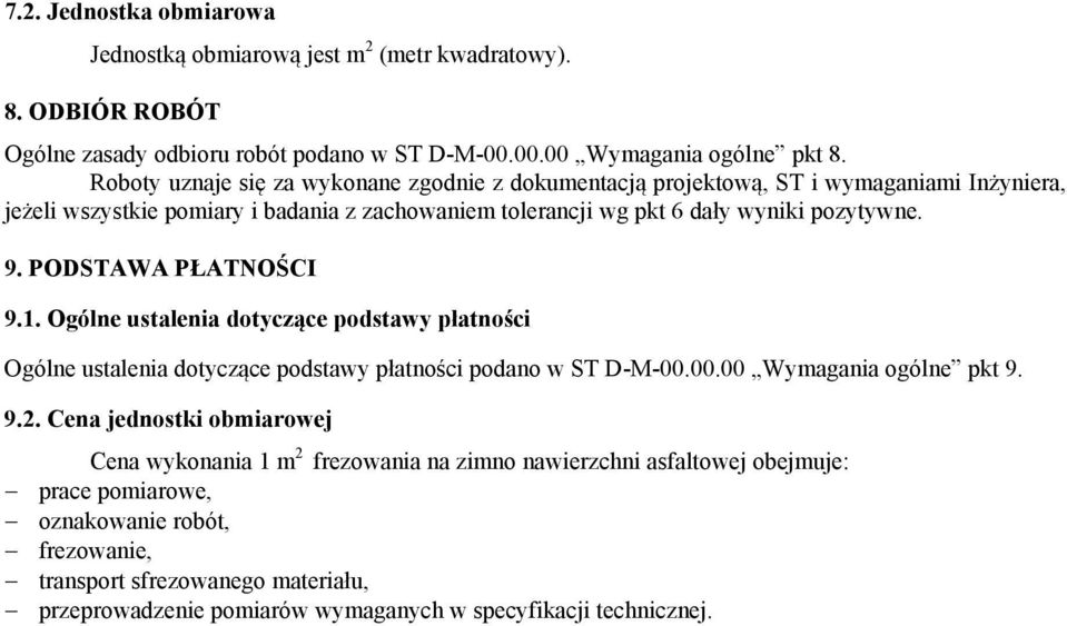 PODSTAWA PŁATNOŚCI 9.1. Ogólne ustalenia dotyczące podstawy płatności Ogólne ustalenia dotyczące podstawy płatności podano w ST D-M-00.00.00 Wymagania ogólne pkt 9. 9.2.