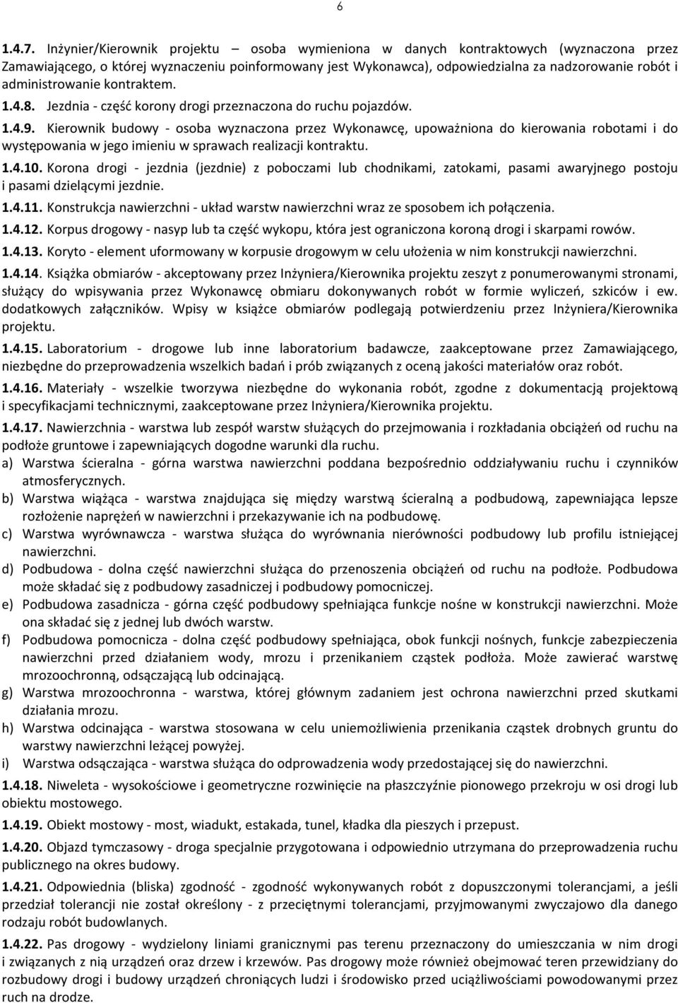 administrowanie kontraktem. 1.4.8. Jezdnia - część korony drogi przeznaczona do ruchu pojazdów. 1.4.9.