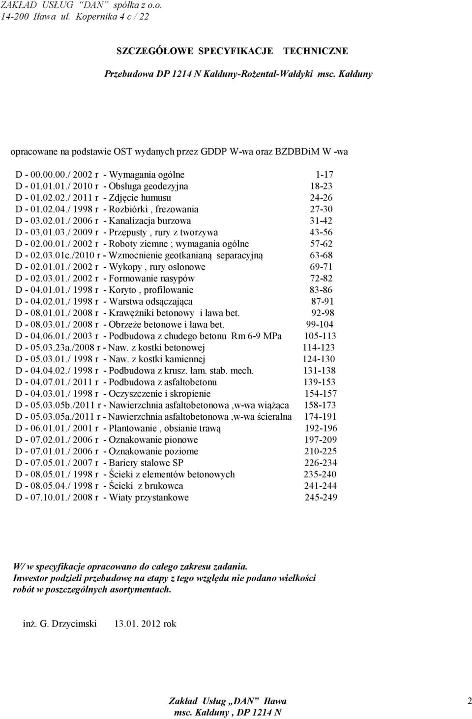 02.04./ 1998 r - Rozbiórki, frezowania 27-30 D - 03.02.01./ 2006 r - Kanalizacja burzowa 31-42 D - 03.01.03./ 2009 r - Przepusty, rury z tworzywa 43-56 D - 02.00.01./ 2002 r - Roboty ziemne ; wymagania ogólne 57-62 D - 02.