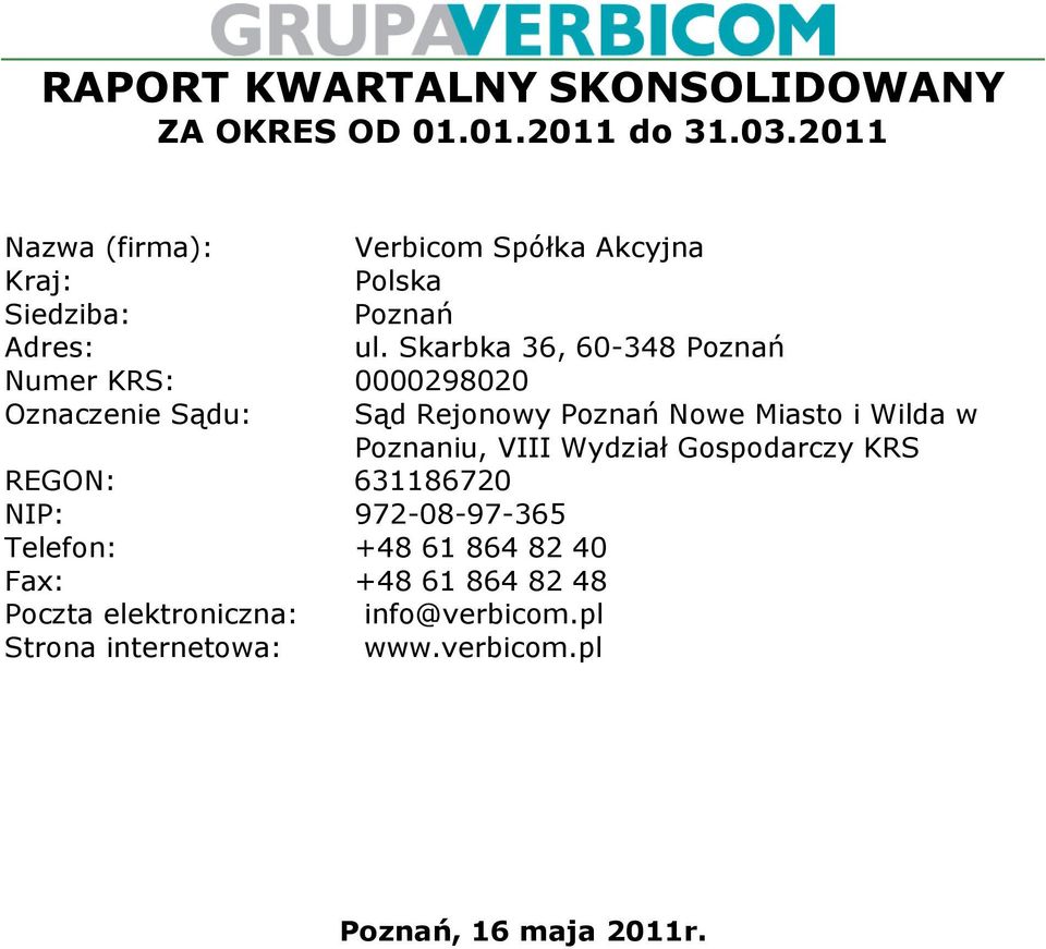 Skarbka 36, 60-348 Poznań Numer KRS: 0000298020 Oznaczenie Sądu: REGON: 631186720 NIP: 972-08-97-365 Telefon: +48 61