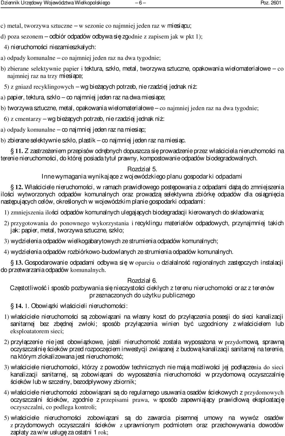 komunalne co najmniej jeden raz na dwa tygodnie; b) zbierane selektywnie papier i tektura, szkło, metal, tworzywa sztuczne, opakowania wielomateriałowe co najmniej raz na trzy miesiące; 5) z gniazd