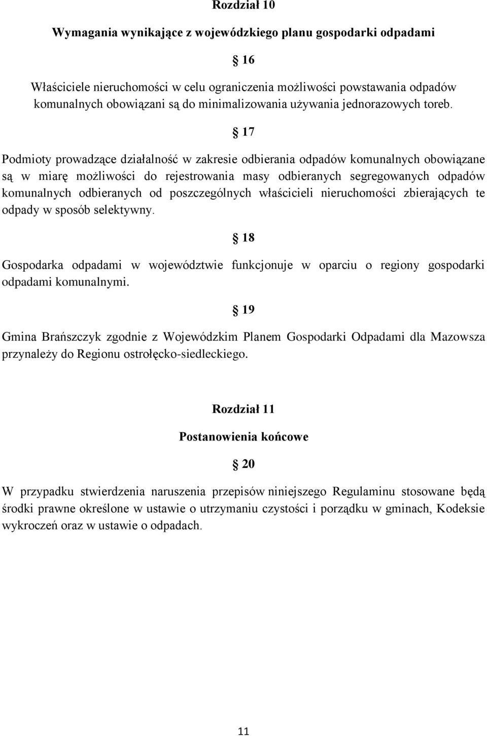 17 Podmioty prowadzące działalność w zakresie odbierania odpadów komunalnych obowiązane są w miarę możliwości do rejestrowania masy odbieranych segregowanych odpadów komunalnych odbieranych od