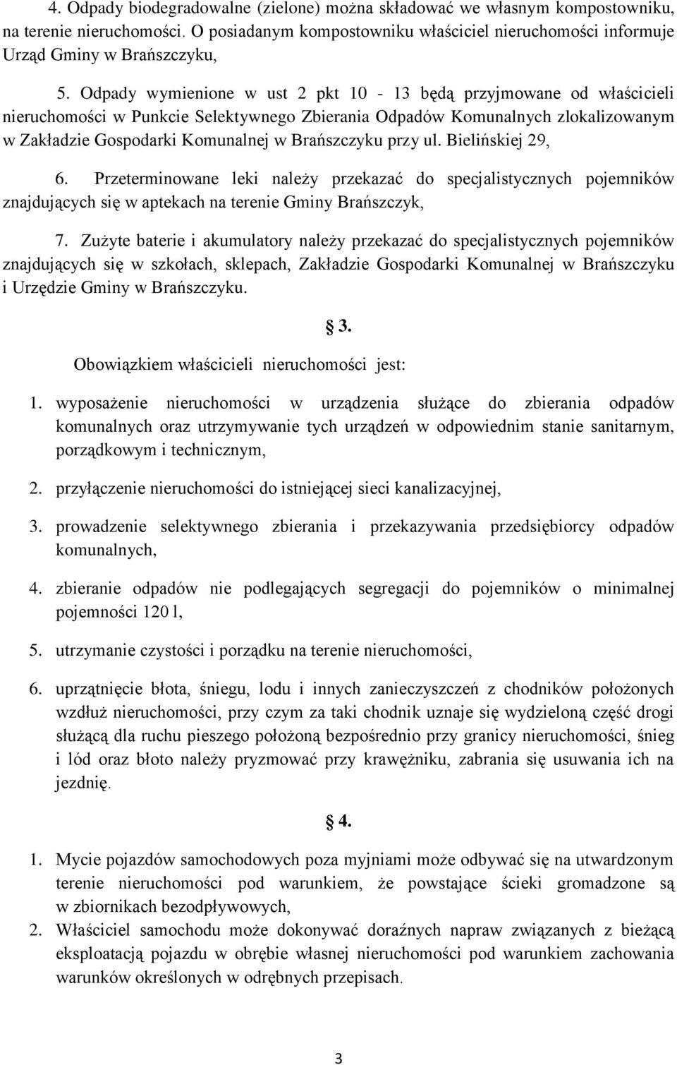 przy ul. Bielińskiej 29, 6. Przeterminowane leki należy przekazać do specjalistycznych pojemników znajdujących się w aptekach na terenie Gminy Brańszczyk, 7.