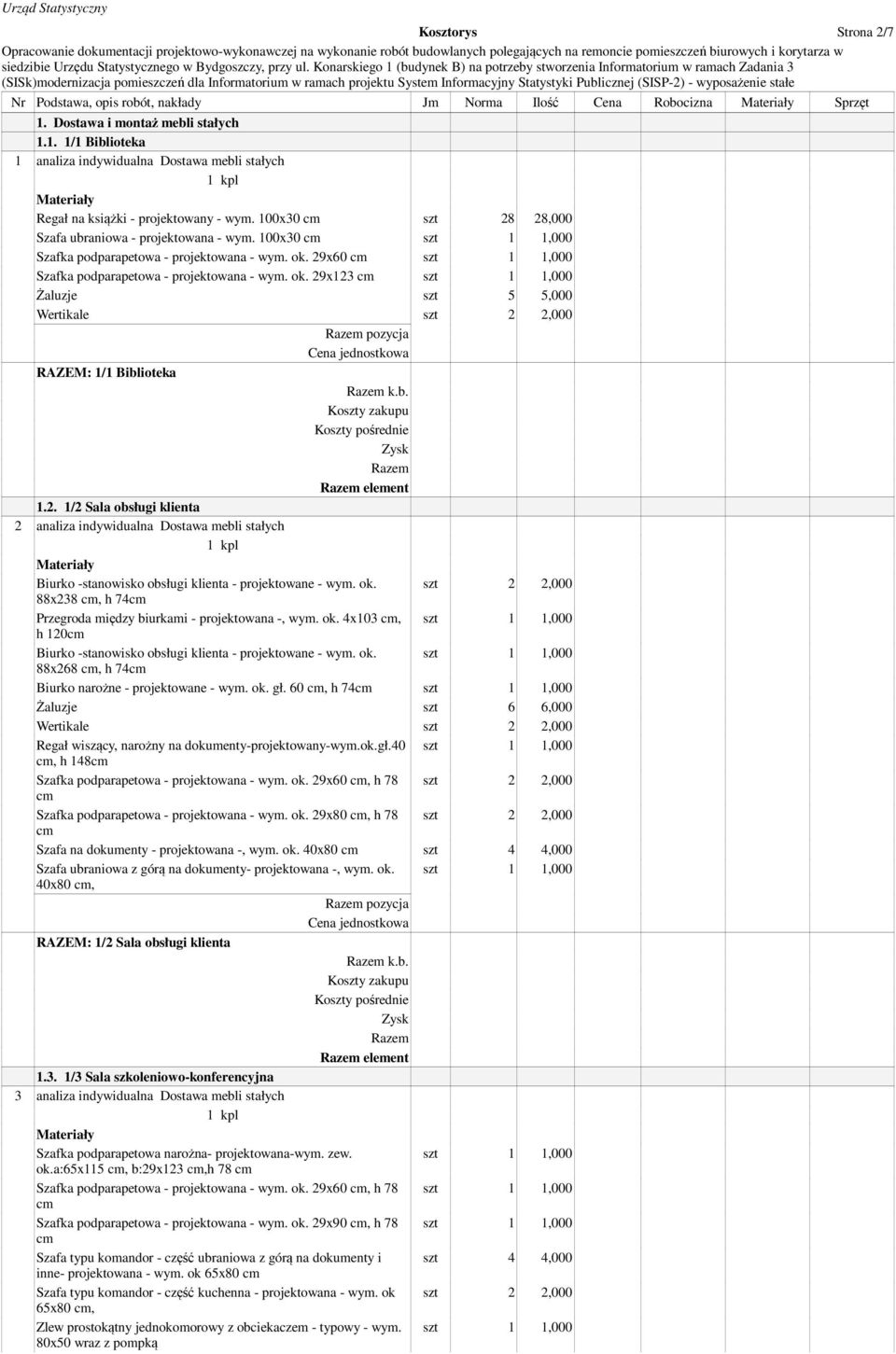 100x30 szt 28 28,000 Szafa ubraniowa - projektowana - wym. 100x30 szt 1 1,000 Szafka podparapetowa - projektowana - wym. ok.