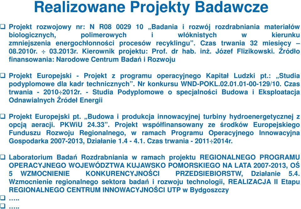 Źródło finansowania: Narodowe Centrum Badań i Rozwoju Projekt Europejski - Projekt z programu operacyjnego Kapitał Ludzki pt.: Studia podyplomowe dla kadr technicznych. Nr konkursu WND-POKL.02.01.