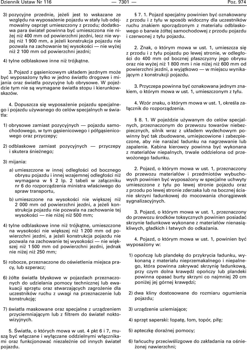 400 mm od powierzchni jezdni, lecz nie wy- ej ni 1 900 mm, a je eli konstrukcja pojazdu nie pozwala na zachowanie tej wysokoêci nie wy ej ni 2 100 mm od powierzchni jezdni; 4) tylne odblaskowe inne